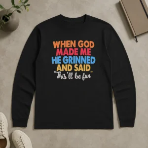 Nice Official When God Made Me He Grinned And Said This'Ll Be Fun Vintage Long Sleeve Shirt