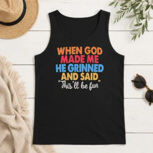 Nice Official When God Made Me He Grinned And Said This'Ll Be Fun Vintage Tank Top