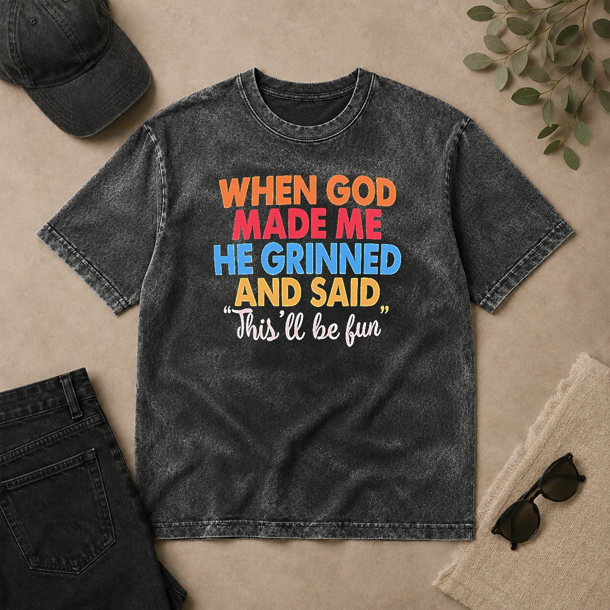 Nice Official When God Made Me He Grinned And Said This'Ll Be Fun Vintage Washed T Shirt Nice Official When God Made Me He Grinned And Said This'Ll Be Fun Vintage Washed T-Shirt