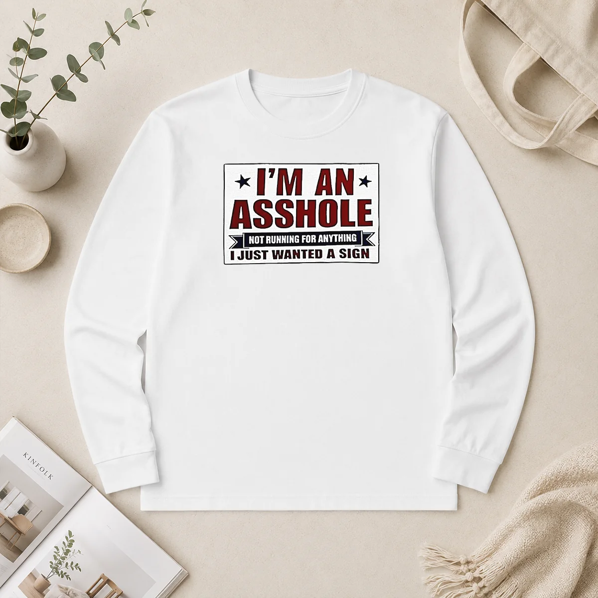 Nice Premium I Am An Asshole Not Running For Anything I Just Wanted A Sign Long Sleeve Shirt Nice Premium I Am An Asshole Not Running For Anything I Just Wanted A Sign Long Sleeve Shirt