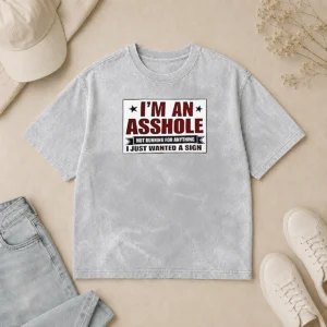 Nice Premium I Am An Asshole Not Running For Anything I Just Wanted A Sign Washed T-Shirt