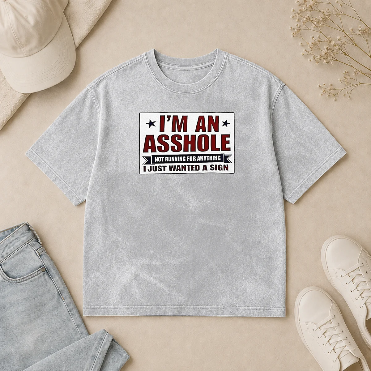 Nice Premium I Am An Asshole Not Running For Anything I Just Wanted A Sign Washed T Shirt Nice Premium I Am An Asshole Not Running For Anything I Just Wanted A Sign Washed T-Shirt