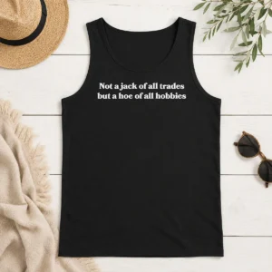 Nice Premium Not A Jack Of All Trades But A Hoe Of All Hobbies Tank Top