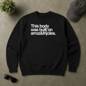 Nice Premium This Body Was Built On Arroz And Frijoles Sweater