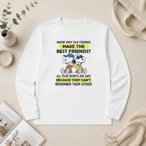 Official Snoopy Joe Cool Peanuts Know Why Old Friends Make The Best Friends Long Sleeve Shirt