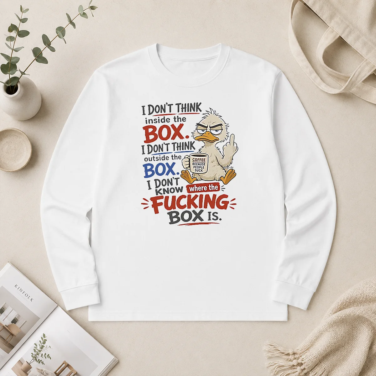 Original Duck I Don'T Think Inside The Box I Don'T Know Where The Fcking Box Is Coffee Long Sleeve Shirt Original Duck I Don'T Think Inside The Box I Don'T Know Where The Fcking Box Is Coffee long sleeve shirt in white, front view