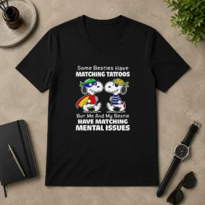 Original Funny Snoopy Some Besties Have Matching Tattoos But Me And My Bestie Have Matching Mental Issues V-Neck Shirt