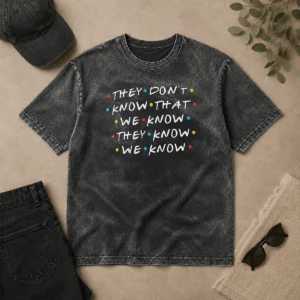 Original Hot They Don'T Know That We Know They Know We Know Washed T-Shirt