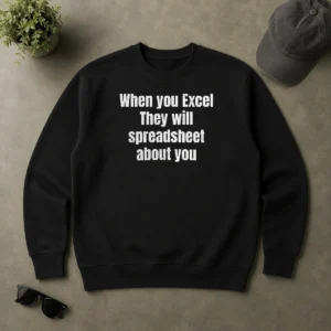 Original Premium When You Excel They Will Spreadsheet About You Sweater