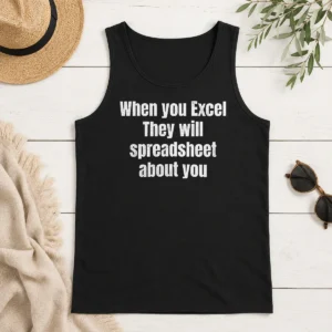 Original Premium When You Excel They Will Spreadsheet About You Tank Top