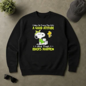 Original Top Snoopy I Wake Up Every Day With A Good Attitude And Then Idiots Happen Sweater