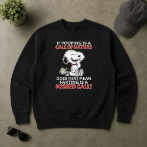 Original Top Snoopy If Pooping Is A Call Of Nature Does That Mean Farting Is A Missed Call Sweater