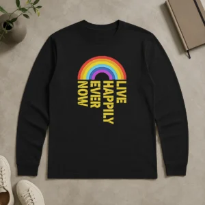 Premium Live Happily Ever Now Rainbow Long Sleeve Shirt