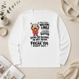 Premium Minion Dont Bother Walking A Mile In My Shoes That Would Be Boring Spend 30 Seconds In My Long Sleeve Shirt