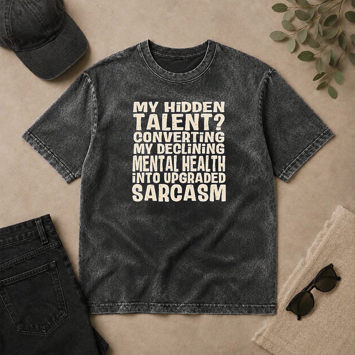 Premium My Hidden Talent Converting My Declining Mental Health Into Upgraded Sarcasm Washed T Shirt Premium My Hidden Talent Converting My Declining Mental Health Into Upgraded Sarcasm printed on a soft washed t shirt