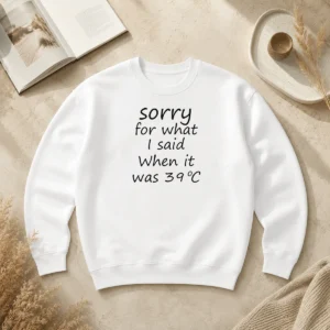 Premium Sorry For What I Said When It Was 39 Sweater