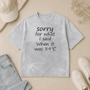 Premium Sorry For What I Said When It Was 39 Washed T-Shirt