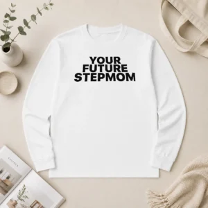 Premium Your Future Stepmom Slogan Long Sleeve Shirt