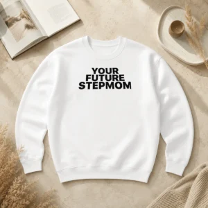 Premium Your Future Stepmom Slogan Sweater