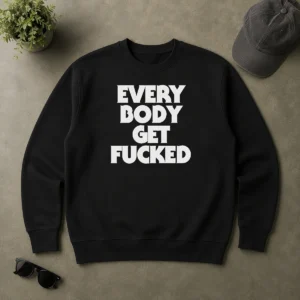Pretty Everybody Get Fucked Sweater