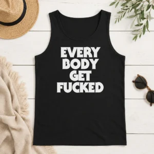 Pretty Everybody Get Fucked Tank Top