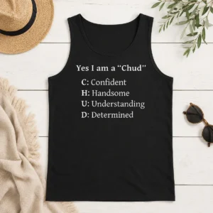 Pretty Good Yes I Am A CHUD Shirt Confident Handsome Understanding Determined Tank Top