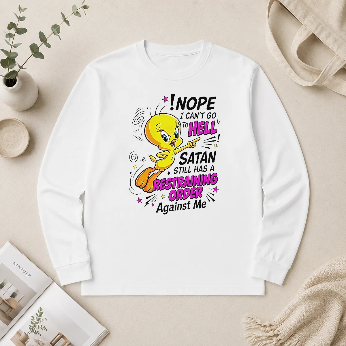 Pretty Tweety Nope I Can'T Go To Hell Satan Still Has A Restraining Order Against Me Long Sleeve Shirt Pretty Tweety Nope I Can'T Go To Hell Satan Still Has A Restraining Order Against Me Long Sleeve Shirt in black with bold graphic and text