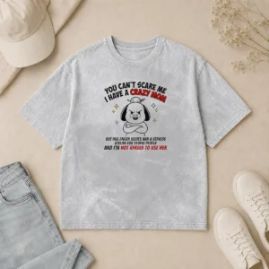 Pretty You Can'T Scare Me I Have A Crazy Mom Dog Washed T-Shirt