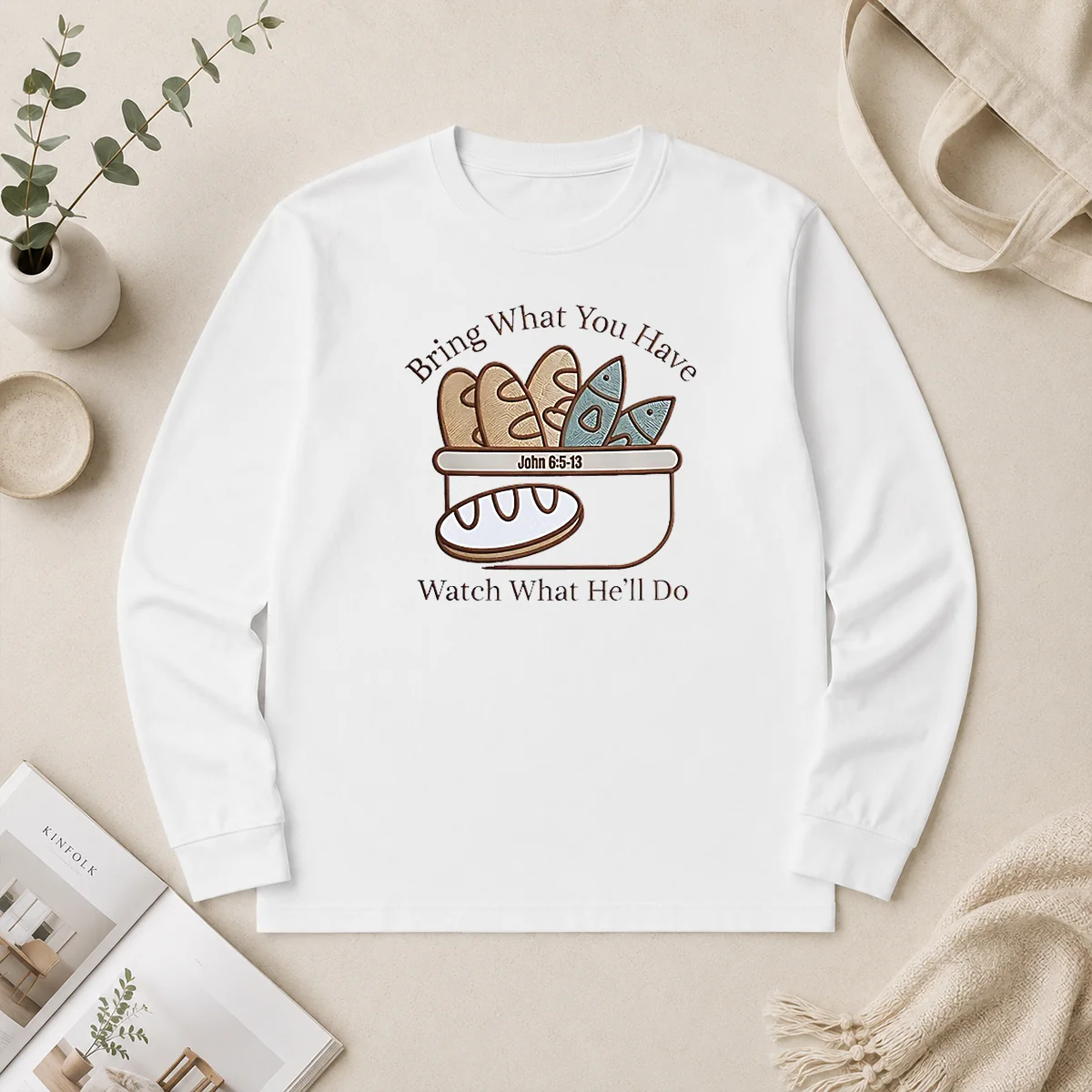 Top Bring What You Have Watch What He'Ll Do John 6 5 13 Long Sleeve Shirt Top Bring What You Have Watch What He'Ll Do John 6 5 13 Long Sleeve Shirt