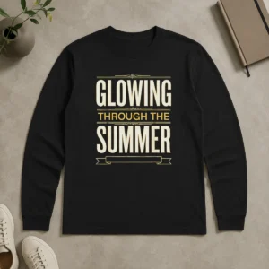 Top Glowing Through The Summer Text Sunshine Season Lover Summer Long Sleeve Shirt