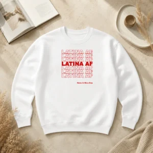 Top Latina AF Have A Nice Day Empowerment Sweater