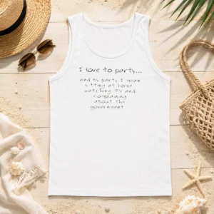 Top Nice I Love To Party Sitting At Home Watching TV Complaining About Government Tank Top