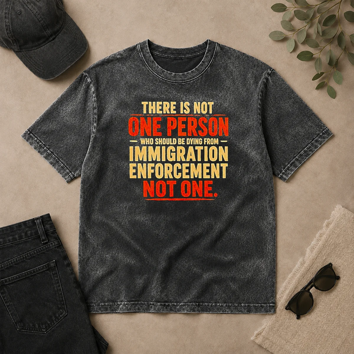 Top Premium There Is Not One Person WHO Should Be Dying From Immigration Enforcement Washed T Shirt Top Premium There Is Not One Person WHO Should Be Dying From Immigration Enforcement Washed T-Shirt