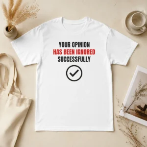 Top Your Opinion Has Been Ignored Successfully t shirt in black, unisex crew neck cotton tee