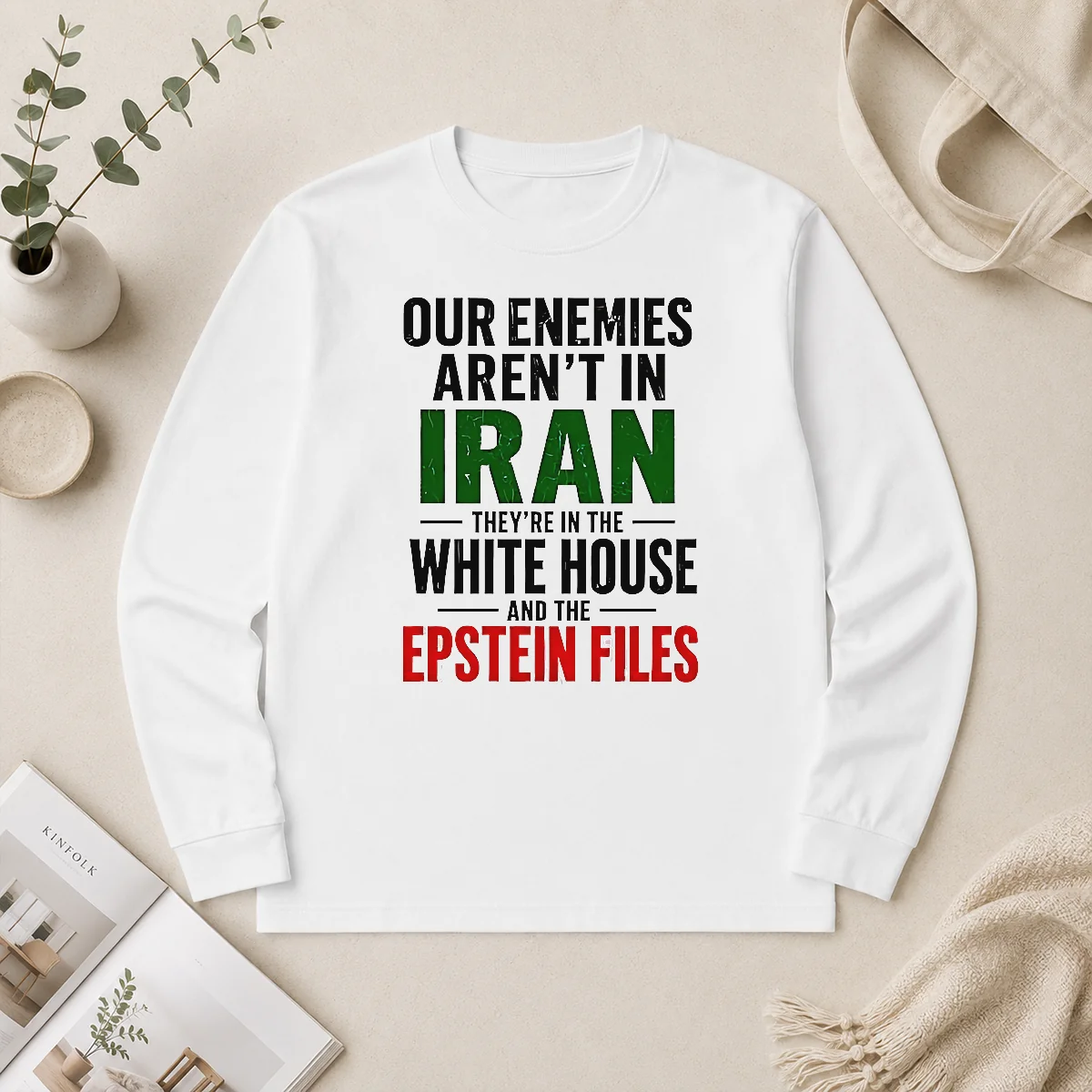 Good Pretty Our Enemies Aren'T In Iran They'Re In The White House And The Epstein Files Long Sleeve Shirt Good Pretty Our Enemies Aren'T In Iran They'Re In The White House And The Epstein Files Long Sleeve Shirt