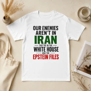 Good Pretty Our Enemies Aren'T In Iran They'Re In The White House And The Epstein Files