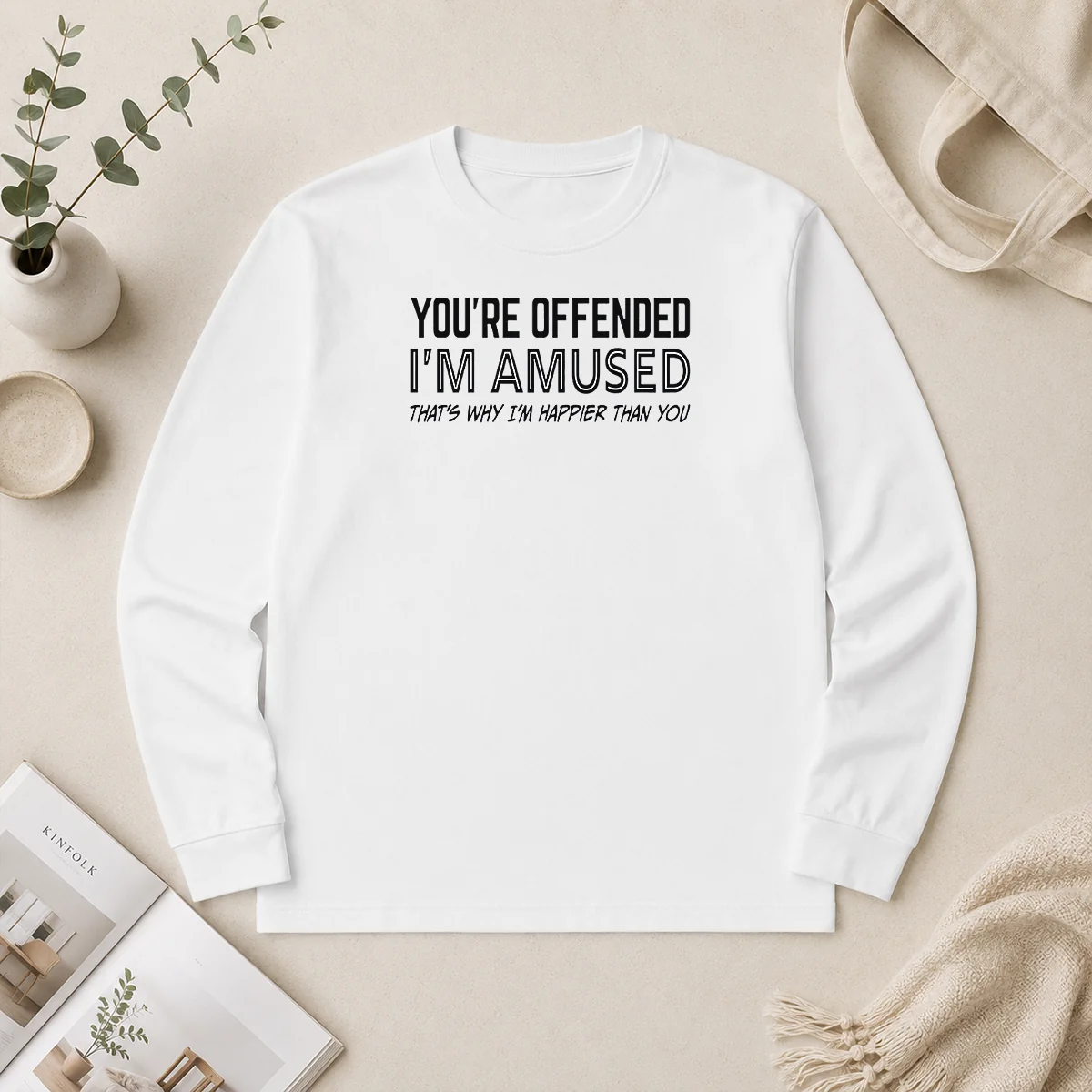 Good Pretty You'Re Offended I'M Amused That'S Why I'M Happier Than You Long Sleeve Shirt Good Pretty You'Re Offended I'M Amused That'S Why I'M Happier Than You Long Sleeve Shirt