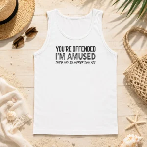 Good Pretty You'Re Offended I'M Amused That'S Why I'M Happier Than You Tank Top