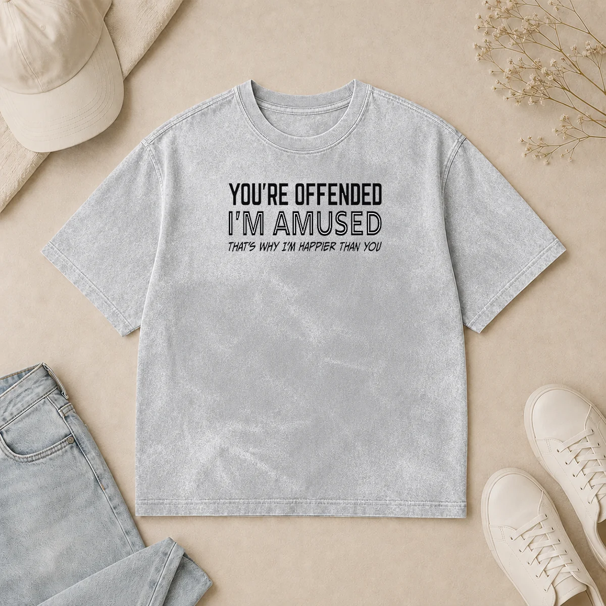 Good Pretty You'Re Offended I'M Amused That'S Why I'M Happier Than You Washed T Shirt Good Pretty You'Re Offended I'M Amused That'S Why I'M Happier Than You Washed T-Shirt