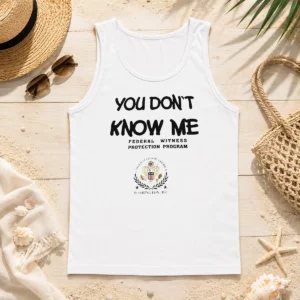 Good You Do Not Know Me Federal Witness Protection Program United States Of America Tank Top