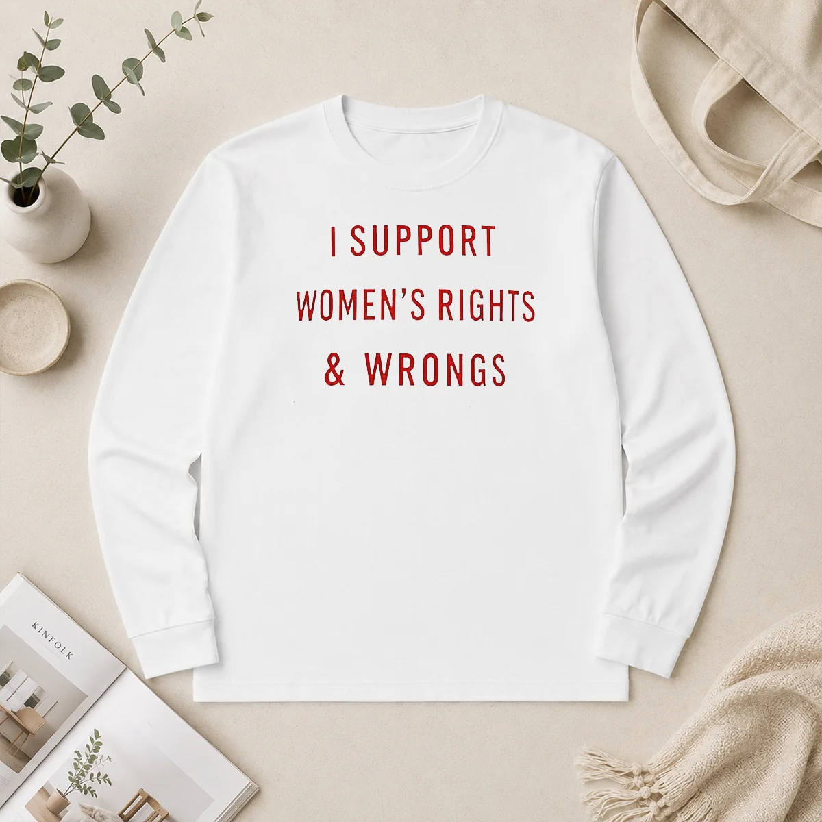 Happy Pretty I Support Women'S Rights And Wrongs Funny Quote Long Sleeve Shirt Happy Pretty I Support Women'S Rights And Wrongs Funny Quote Long Sleeve Shirt