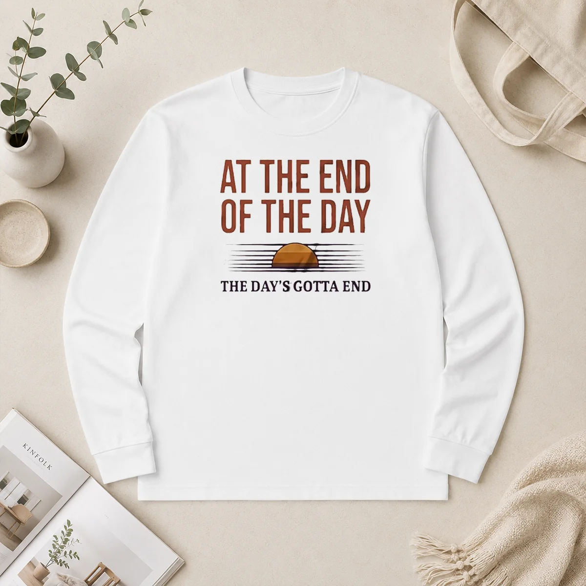 Hot Good At The End Of The Day The Day'S Gotta End Long Sleeve Shirt Hot Good At The End Of The Day The Day'S Gotta End Long Sleeve Shirt