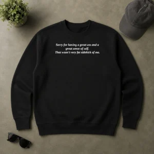 Hot Official Sorry For Having A Great Ass And A Great Sense Of Self Sweater