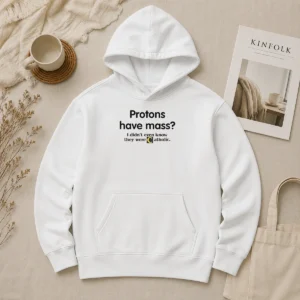 Nice Official Science Humor Protons Have Mass I Didn'T Even Know They Were Catholic Hoodie