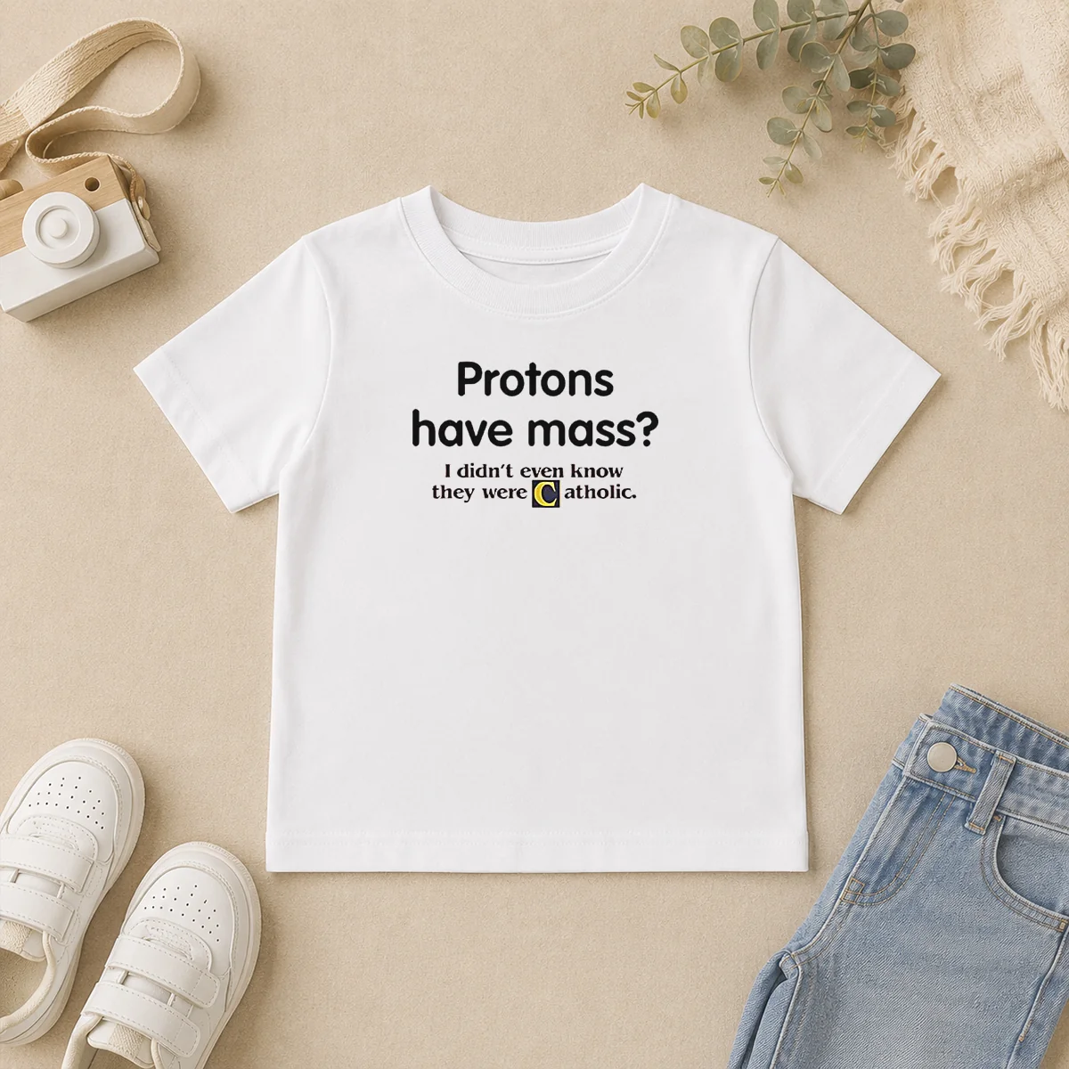 Nice Official Science Humor Protons Have Mass I Didn'T Even Know They Were Catholic Kids T Shirt Nice Official Science Humor Protons Have Mass I Didn'T Even Know They Were Catholic Kids T-Shirt