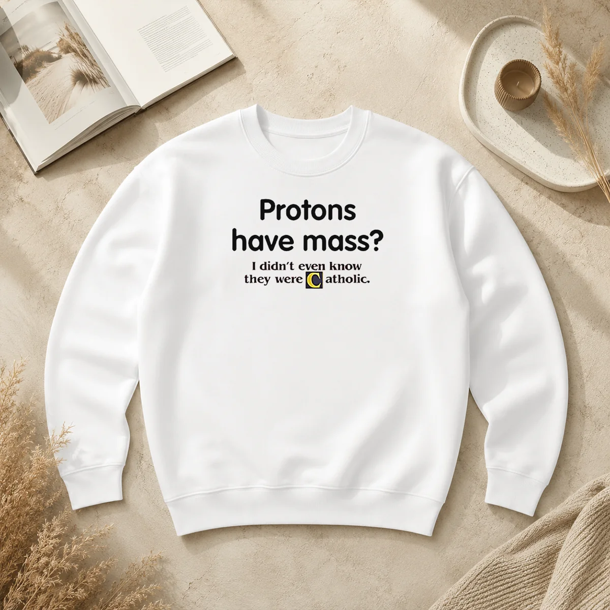 Nice Official Science Humor Protons Have Mass I Didn'T Even Know They Were Catholic Sweater Nice Official Science Humor Protons Have Mass I Didn'T Even Know They Were Catholic Sweater