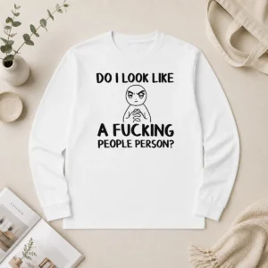 Official Do I Look Like A Fucking People Person Long Sleeve Shirt