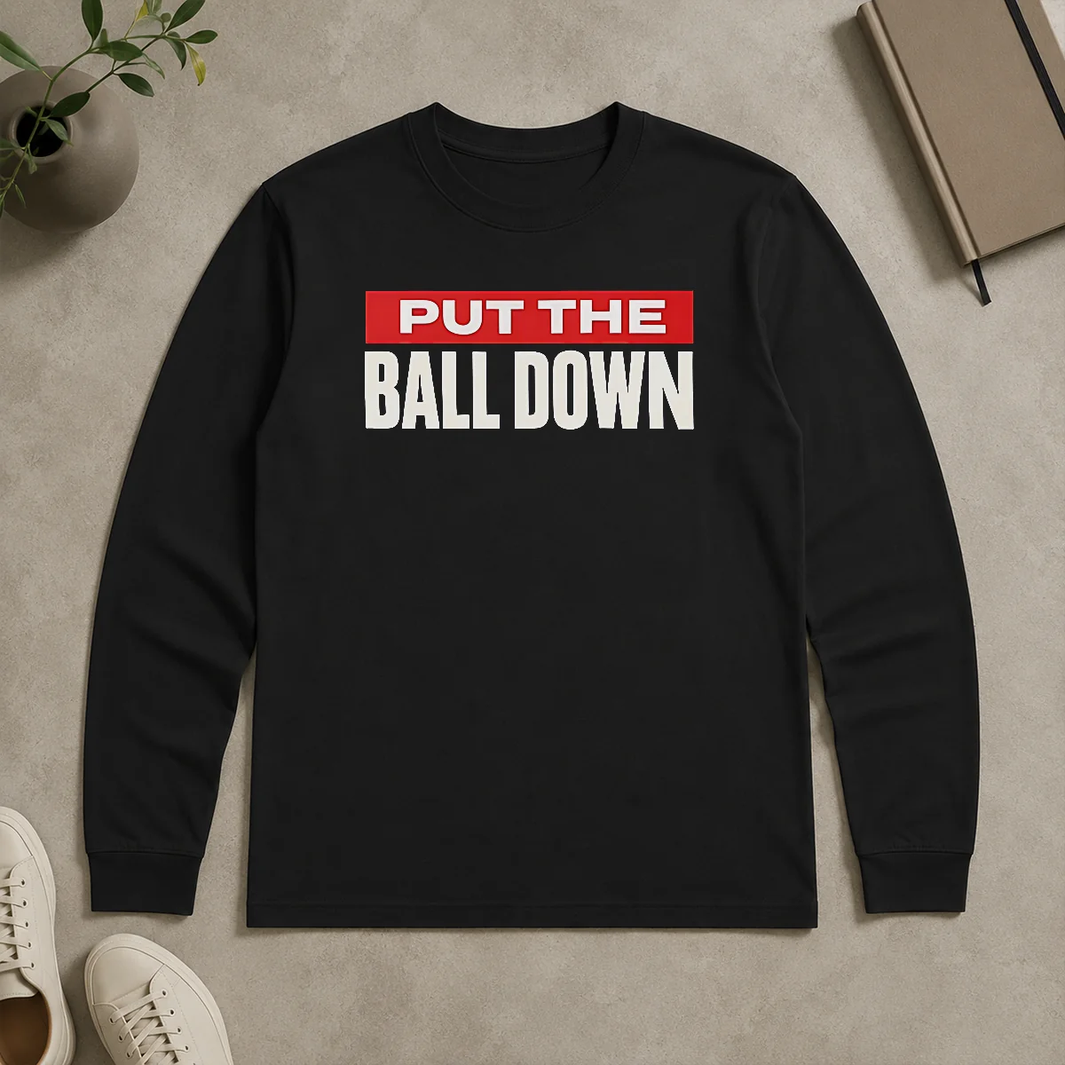 Premium Hot Put The Ball Down Football Sports Motivation Long Sleeve Shirt Premium Hot Put The Ball Down Football Sports Motivation Long Sleeve Shirt