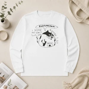 Pretty Cat I Hope This Email Finds You Before I Do Long Sleeve Shirt