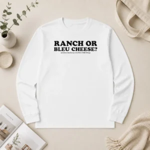Pretty Funny Ranch Or Bleu Cheese Middle Class Fancy X Buffalo Wild Wings Food Lover Long Sleeve Shirt